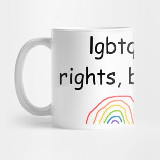 "lgbtq+ rights, bitch" written in comic sans Mug